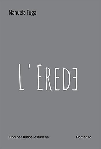 L'erede - Manuela Fuga - Libro Robin Edizioni 2024, Libri per tutte le tasche | Libraccio.it