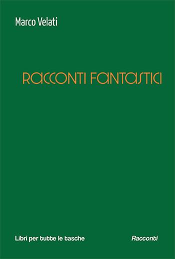Racconti fantastici - Marco Velati - Libro Robin Edizioni 2024, Libri per tutte le tasche | Libraccio.it