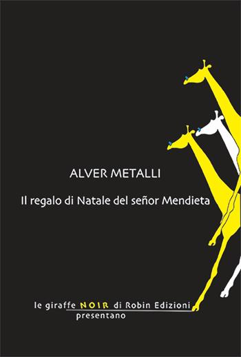 Il regalo di Natale del señor Mendieta - Alver Metalli - Libro Robin Edizioni 2024, Le giraffe | Libraccio.it