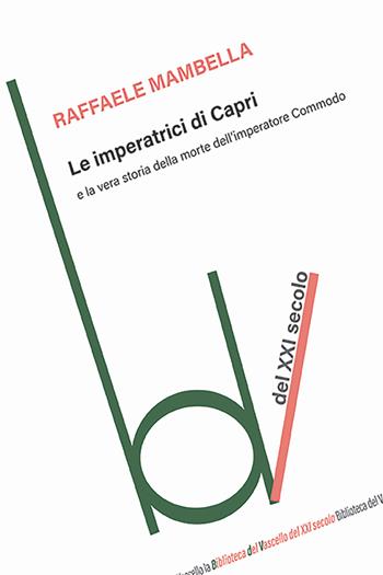 Le imperatrici di Capri e la vera storia della morte dell'imperatore Commodo - Raffaele Mambella - Libro Robin Edizioni 2024, Biblioteca del vascello | Libraccio.it