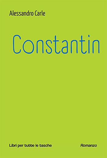 Constantin - Alessandro Carle - Libro Robin Edizioni 2024, Libri per tutte le tasche | Libraccio.it
