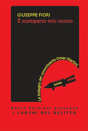 È scomparso mio nonno - Giuseppe Fiori - Libro Robin Edizioni 2024, I luoghi del delitto | Libraccio.it