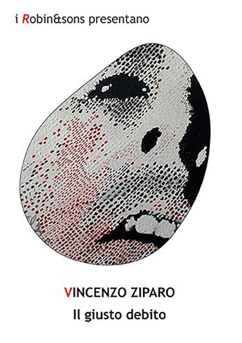 Il giusto debito - Vincenzo Ziparo - Libro Robin Edizioni 2024, Robin&sons | Libraccio.it