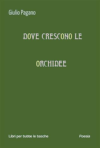 Dove crescono le orchidee - Giulio Pagano - Libro Robin Edizioni 2024, Libri per tutte le tasche | Libraccio.it