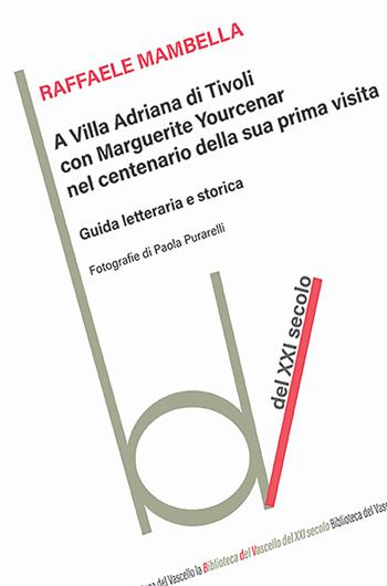 A Villa Adriana con Marguerite Yourcenar nel centenario della sua prima visita. Guida letteraria e storica - Raffaele Mambella - Libro Robin Edizioni 2024, Biblioteca del vascello | Libraccio.it