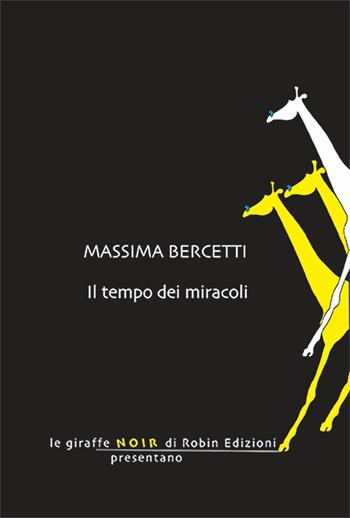 Il tempo dei miracoli - Massima Bercetti - Libro Robin Edizioni 2024, Le giraffe | Libraccio.it