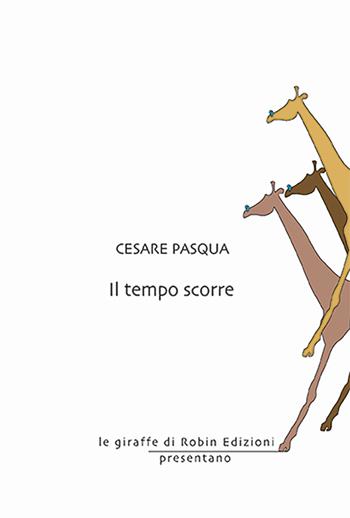 Il tempo scorre - Cesare Pasqua - Libro Robin Edizioni 2024, Le giraffe | Libraccio.it