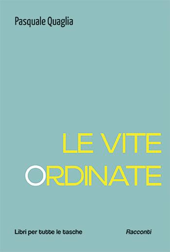 Le vite ordinate - Pasquale Quaglia - Libro Robin Edizioni 2024, Libri per tutte le tasche | Libraccio.it