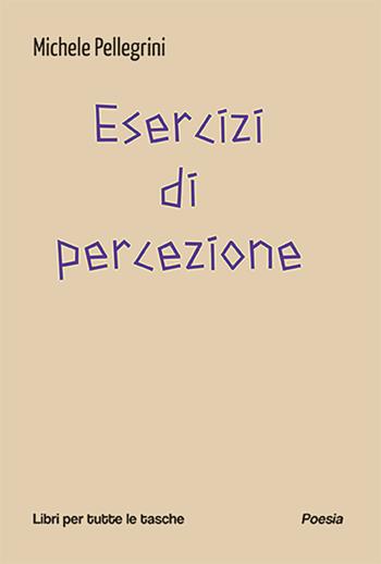Esercizi di percezione - Michele Pellegrini - Libro Robin Edizioni 2024, Libri per tutte le tasche | Libraccio.it