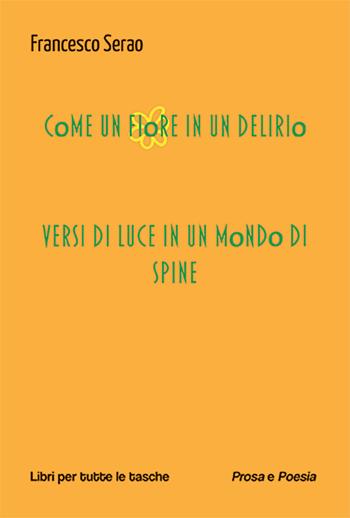 Come un fiore in un delirio - Francesco Serao - Libro Robin Edizioni 2024, Libri per tutte le tasche | Libraccio.it