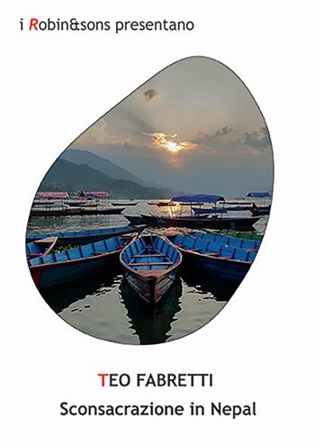 Sconsacrazione in Nepal - Teo Fabretti - Libro Robin Edizioni 2024, Robin&sons | Libraccio.it