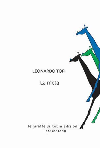 La meta - Leonardo Tofi - Libro Robin Edizioni 2024, Le giraffe | Libraccio.it
