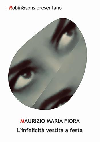 L'infelicità vestita a festa - Maurizio Maria Fiora - Libro Robin Edizioni 2024, Robin&sons | Libraccio.it