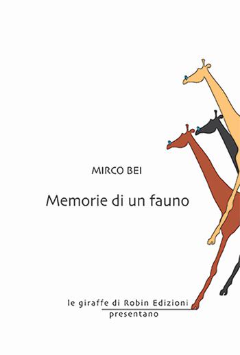 Memorie di un fauno - Mirco Bei - Libro Robin Edizioni 2024, Le giraffe | Libraccio.it