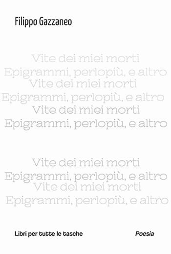 Vite dei miei morti - Filippo Gazzaneo - Libro Robin Edizioni 2025, Libri per tutte le tasche | Libraccio.it