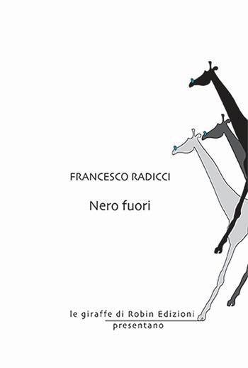 Nero fuori - Francesco Radicci - Libro Robin Edizioni 2024, Le giraffe | Libraccio.it