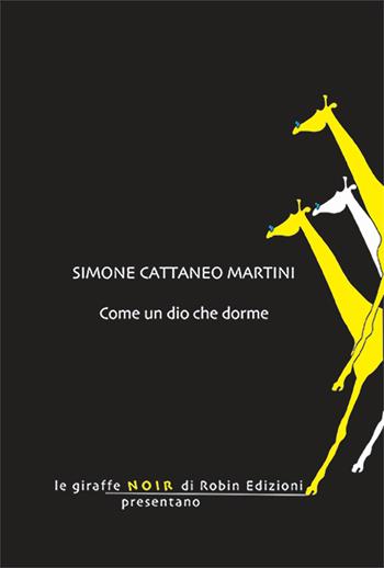 Come un dio che dorme - Simone Cattaneo Martini - Libro Robin Edizioni 2024, Le giraffe | Libraccio.it