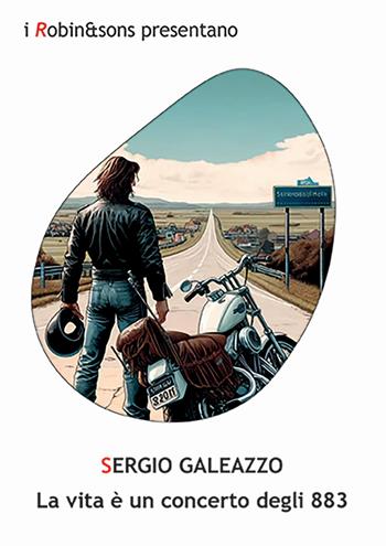 La vita è un concerto degli 883 - Sergio Galeazzo - Libro Robin Edizioni 2024, Robin&sons | Libraccio.it