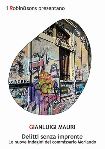 Delitti senza impronte. Le nuove indagini del commissario Morlando - Gianluigi Mauri - Libro Robin Edizioni 2024, Robin&sons | Libraccio.it