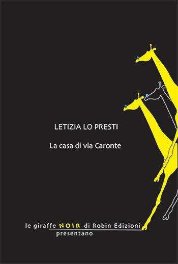La casa di via Caronte - Letizia Lo Presti - Libro Robin Edizioni 2024, Le giraffe | Libraccio.it