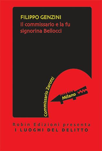 Il commissario e la fu signorina Bellocci. Commissario Zarotti - Filippo Genzini - Libro Robin Edizioni 2024, I luoghi del delitto | Libraccio.it