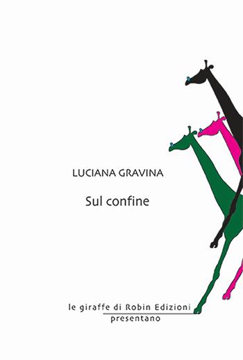 Sul confine - Luciana Gravina - Libro Robin Edizioni 2024, Le giraffe | Libraccio.it