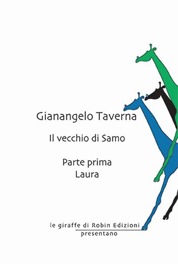Laura. Il vecchio di Samo. Vol. 1 - Gianangelo Taverna - Libro Robin Edizioni 2024, Le giraffe | Libraccio.it