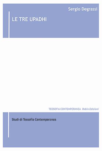 Le tre upadhi - Sergio Degrassi - Libro Robin Edizioni 2024, Teosofia contemporanea | Libraccio.it