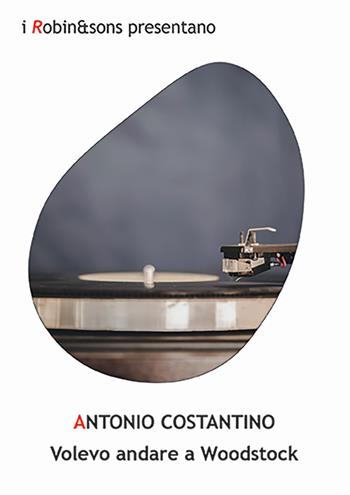 Volevo andare a Woodstock - Antonio Costantino - Libro Robin Edizioni 2024, Robin&sons | Libraccio.it