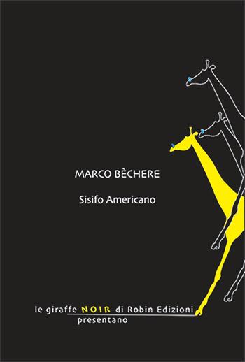 Sisifo americano - Marco Bèchere - Libro Robin Edizioni 2024, Le giraffe noir | Libraccio.it