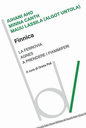 Finnica: La ferrovia-Agnes-A prendere i fiammiferi - Juhani Aho, Minna Canth, Maiju Lassila - Libro Robin Edizioni 2024, Biblioteca del vascello | Libraccio.it
