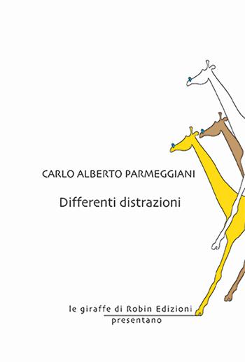 Differenti distrazioni - Carlo Alberto Parmeggiani - Libro Robin Edizioni 2024, Le giraffe | Libraccio.it