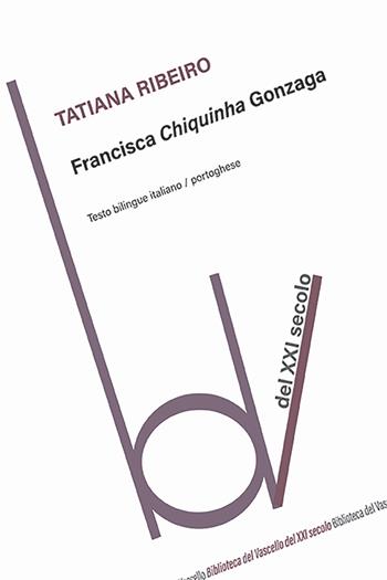 Francisca Chiquinha Gonzaga. Ediz. italiana e portoghese - Tatiana Ribeiro - Libro Robin Edizioni 2024, Biblioteca del vascello | Libraccio.it