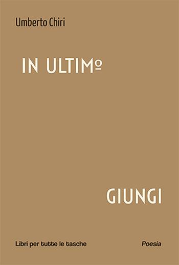 In ultimo giungi - Umberto Chiri - Libro Robin Edizioni 2025, Libri per tutte le tasche | Libraccio.it