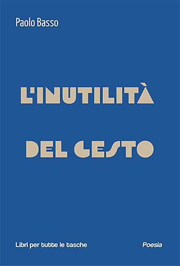 L'inutilità del gesto - Paolo Basso - Libro Robin Edizioni 2024, Libri per tutte le tasche | Libraccio.it