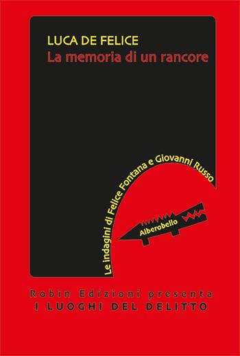 La memoria di un rancore. Le indagini di Felice Fontana e Giovanni Russo - Luca De Felice - Libro Robin Edizioni 2025, I luoghi del delitto | Libraccio.it