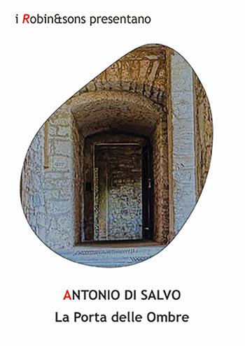 La porta delle ombre - Antonio Di Salvo - Libro Robin Edizioni 2025, Robin&sons | Libraccio.it