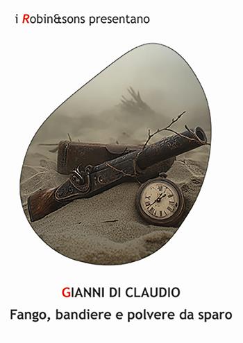 Fango, bandiere e polvere da sparo - Gianni Di Claudio - Libro Robin Edizioni 2025, Robin&sons | Libraccio.it