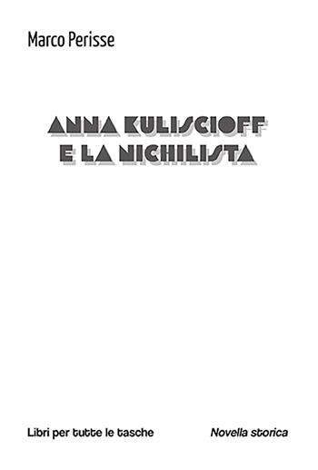 Anna Kuliscioff e la nichilista - Marco Perisse - Libro Robin Edizioni 2025, Libri per tutte le tasche | Libraccio.it