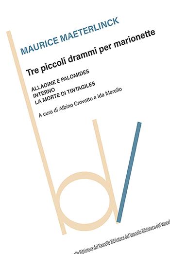Tre piccoli drammi per marionette: Alladine e Palomide-Interno-La morte di Tintagiles - Maurice Maeterlinck - Libro Robin Edizioni 2025, Biblioteca del vascello | Libraccio.it