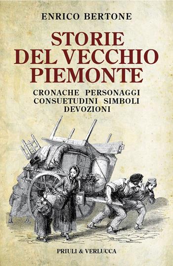 Storie del vecchio Piemonte. Cronache, personaggi, consuetudini, simboli, devozioni - Enrico Bertone - Libro Priuli & Verlucca 2023, Schema libero | Libraccio.it