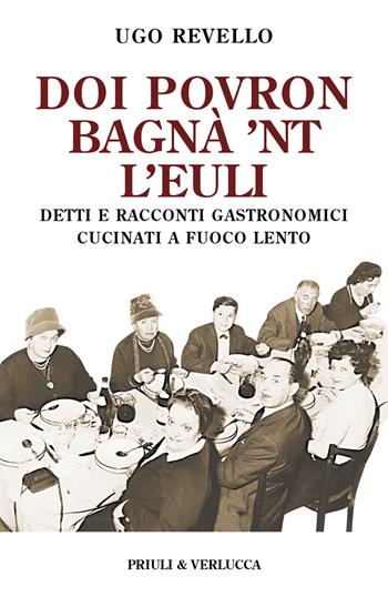 Doi povron bagna' 'nt l'euli. Detti e racconti gastronomici cucinati a fuoco lento - Ugo Revello - Libro Priuli & Verlucca 2022, Schema libero | Libraccio.it