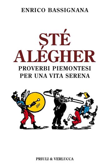 Sté alégher. Proverbi piemontesi per una vita serena - Enrico Bassignana - Libro Priuli & Verlucca 2023, Schema libero | Libraccio.it