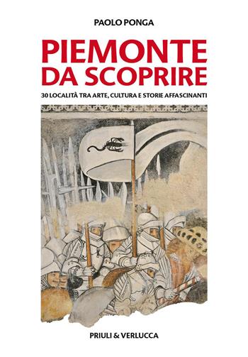 Piemonte da scoprire. 30 località tra arte, cultura e storie affascinanti - Paolo Ponga - Libro Priuli & Verlucca 2023, Torino & Piemonte | Libraccio.it