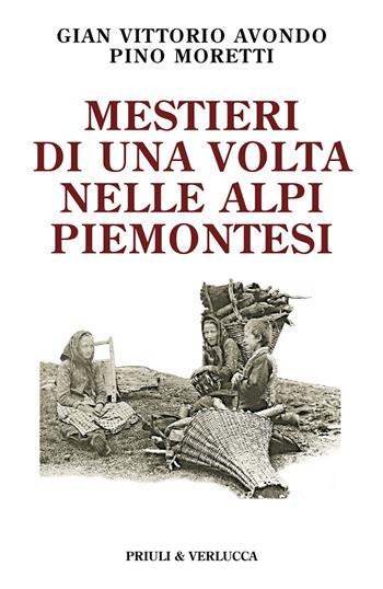 Mestieri di una volta nelle Alpi piemontesi - Gian Vittorio Avondo, Pino Moretti - Libro Priuli & Verlucca 2023, Schema libero | Libraccio.it