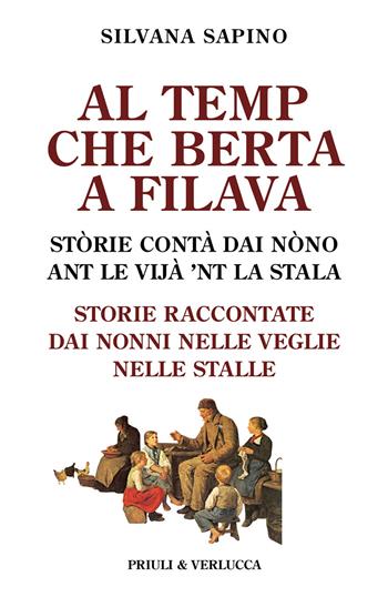 Al temp che Berta a filava. Storie raccontate dai nonni nelle veglie nelle stalle - Silvana Sapino - Libro Priuli & Verlucca 2023, Schema libero | Libraccio.it