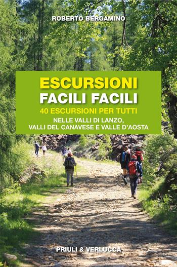 Escursioni facili facili. 40 escursioni per tutti nelle valli di Lanzo, valli del Canavese e Valle d'Aosta - Roberto Bergamino - Libro Priuli & Verlucca 2024, Guide e manuali | Libraccio.it