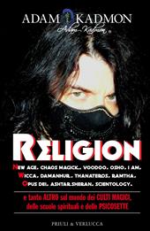 Religion. New Age, Chaos Magick, Voodoo, Osho, I AM, Wicca, Damanhur, Thanateros, Ramtha, Opus Dei, Ashtar Sheran, Scientology e tanto altro sul mondo dei culti magici, delle scuole spirituali e delle psicosette