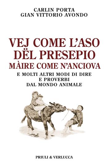 Vej come l'aso dël presepio màire come n'anciova. E molti altri modi di dire e proverbi dal mondo animale - Carlin Porta, Gian Vittorio Avondo - Libro Priuli & Verlucca 2024, Schema libero | Libraccio.it