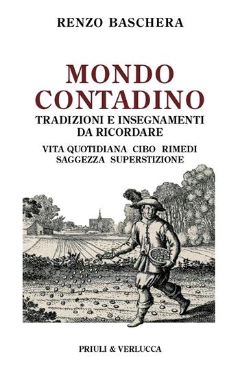 Mondo contadino. Tradizioni e insegnamenti da ricordare. Vita quotidiana, cibo, rimedi, saggezza, superstizione - Renzo Baschera - Libro Priuli & Verlucca 2024, Schema libero | Libraccio.it